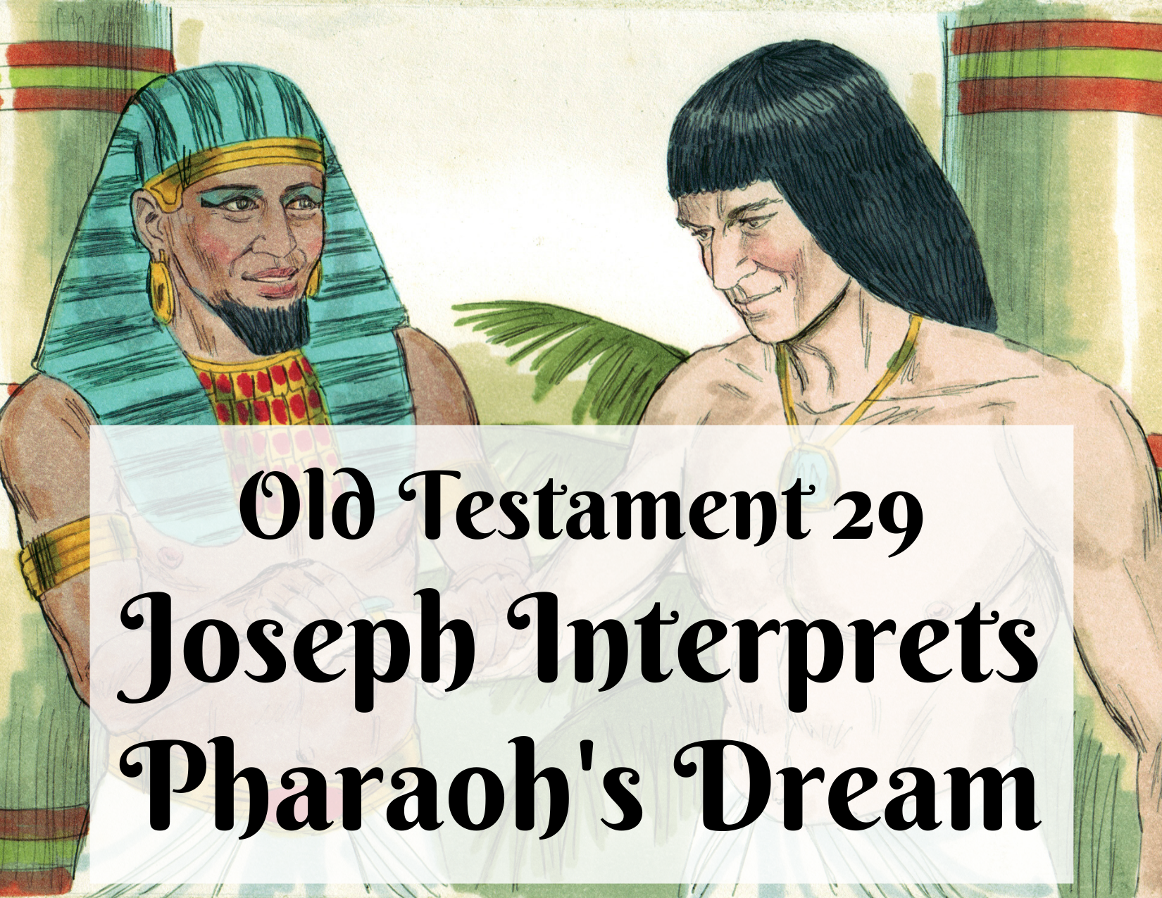 OT 029 - Joseph Interprets Pharaoh's Dream